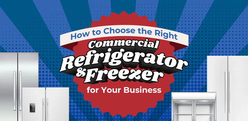 How to Choose the Right Commercial Refrigerator and Freezer for Your Business