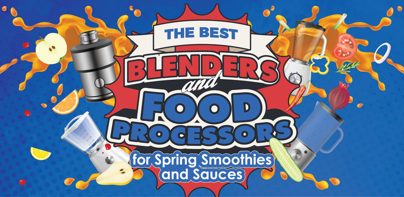 The Best Blenders and Food Processors for Spring Smoothies and Sauces