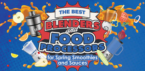 The Best Blenders and Food Processors for Spring Smoothies and Sauces